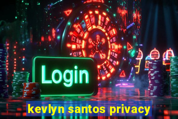 kevlyn santos privacy